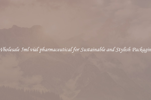 Wholesale 5ml vial pharmaceutical for Sustainable and Stylish Packaging