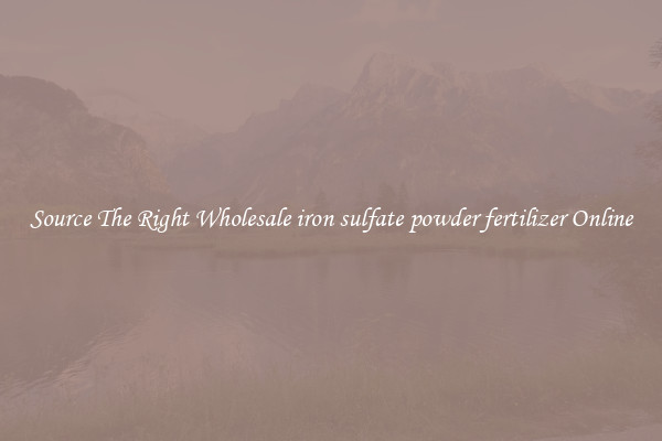 Source The Right Wholesale iron sulfate powder fertilizer Online