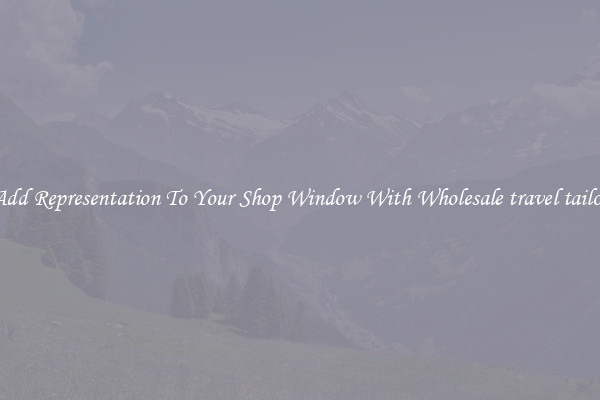 Add Representation To Your Shop Window With Wholesale travel tailor