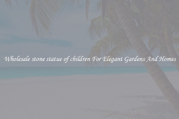 Wholesale stone statue of children For Elegant Gardens And Homes