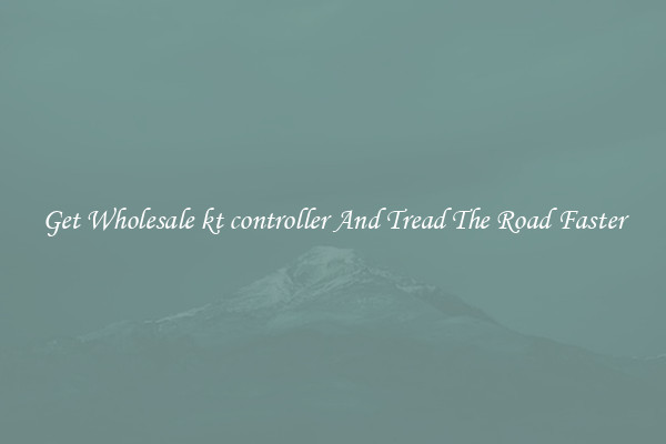 Get Wholesale kt controller And Tread The Road Faster