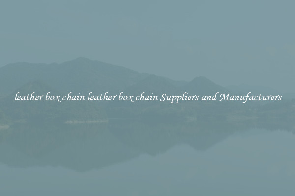 leather box chain leather box chain Suppliers and Manufacturers