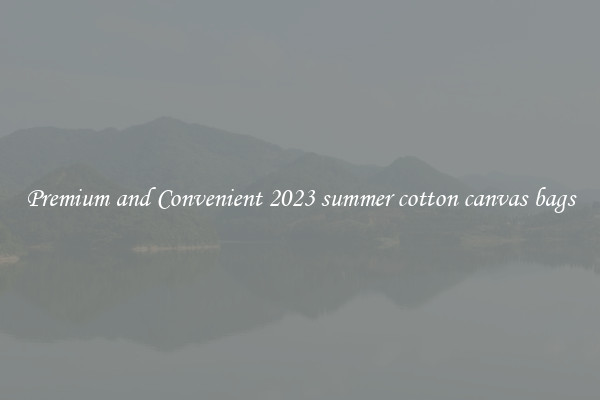 Premium and Convenient 2023 summer cotton canvas bags
