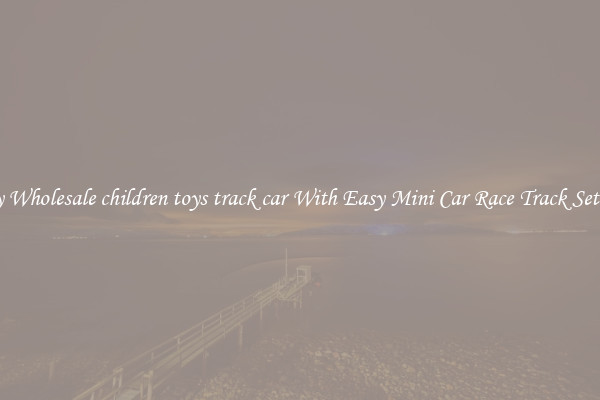Buy Wholesale children toys track car With Easy Mini Car Race Track Set Up