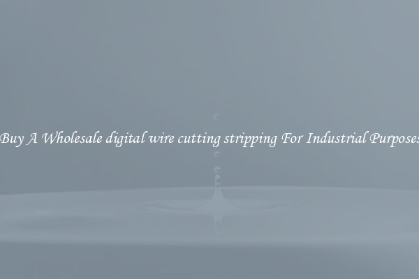 Buy A Wholesale digital wire cutting stripping For Industrial Purposes