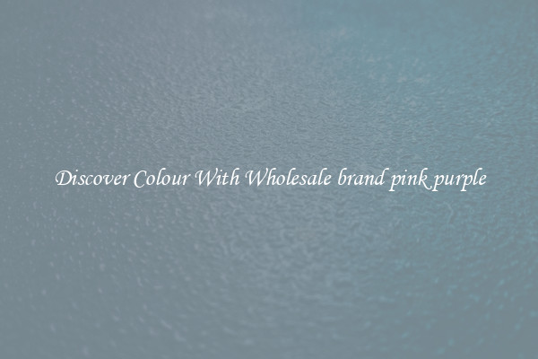 Discover Colour With Wholesale brand pink purple