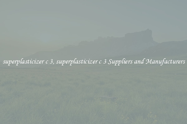 superplasticizer c 3, superplasticizer c 3 Suppliers and Manufacturers