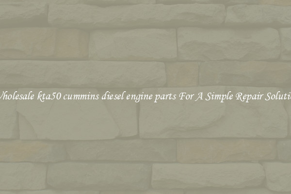Wholesale kta50 cummins diesel engine parts For A Simple Repair Solution
