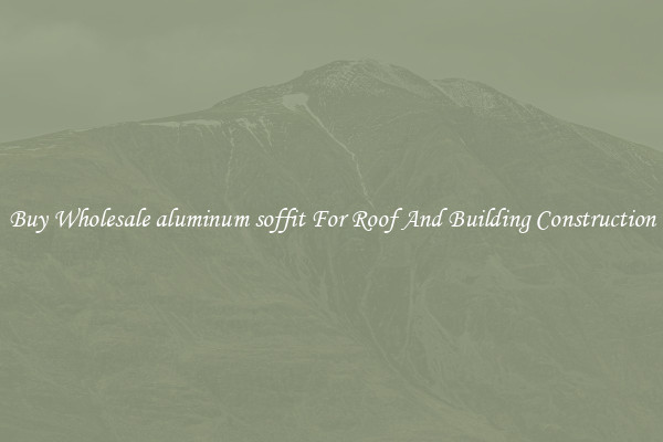 Buy Wholesale aluminum soffit For Roof And Building Construction