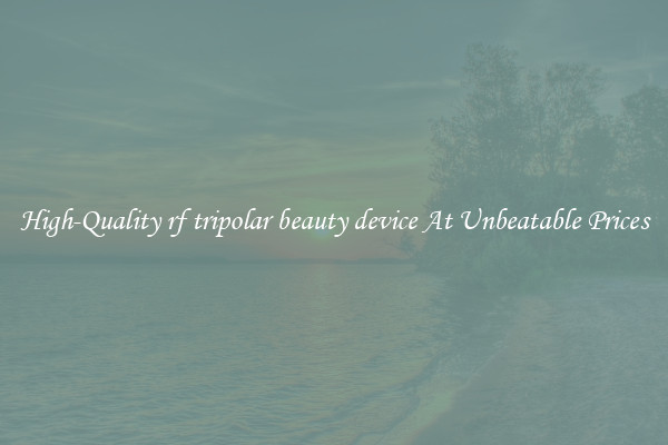 High-Quality rf tripolar beauty device At Unbeatable Prices