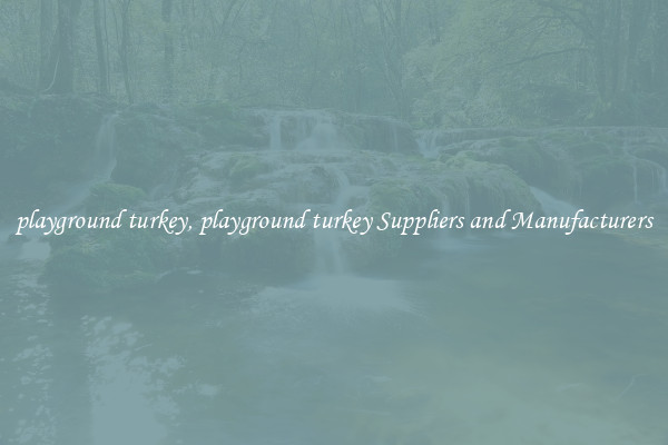 playground turkey, playground turkey Suppliers and Manufacturers