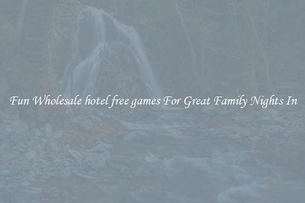 Fun Wholesale hotel free games For Great Family Nights In