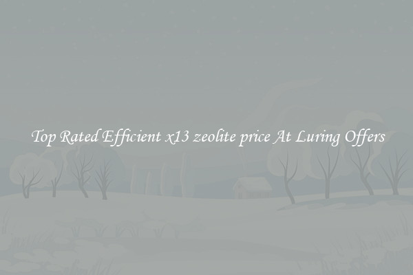 Top Rated Efficient x13 zeolite price At Luring Offers