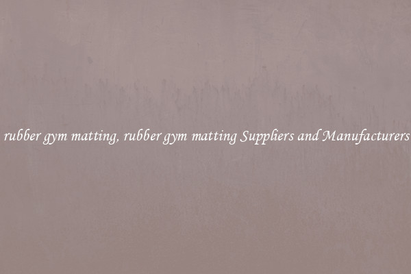 rubber gym matting, rubber gym matting Suppliers and Manufacturers